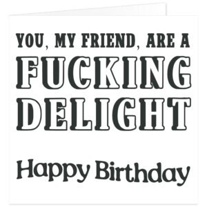 you-my-friend-are-a-fucking-delight-happy-birthday-card