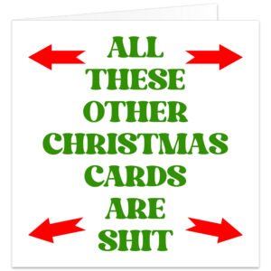 **Alt Text:** Funny rude Christmas card with bold green text reading "All These Other Christmas Cards Are Shit" surrounded by four red arrows pointing towards the message on a white background.