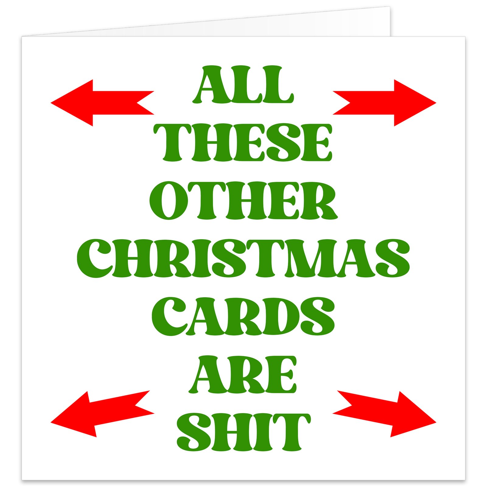 **Alt Text:** Funny rude Christmas card with bold green text reading "All These Other Christmas Cards Are Shit" surrounded by four red arrows pointing towards the message on a white background.