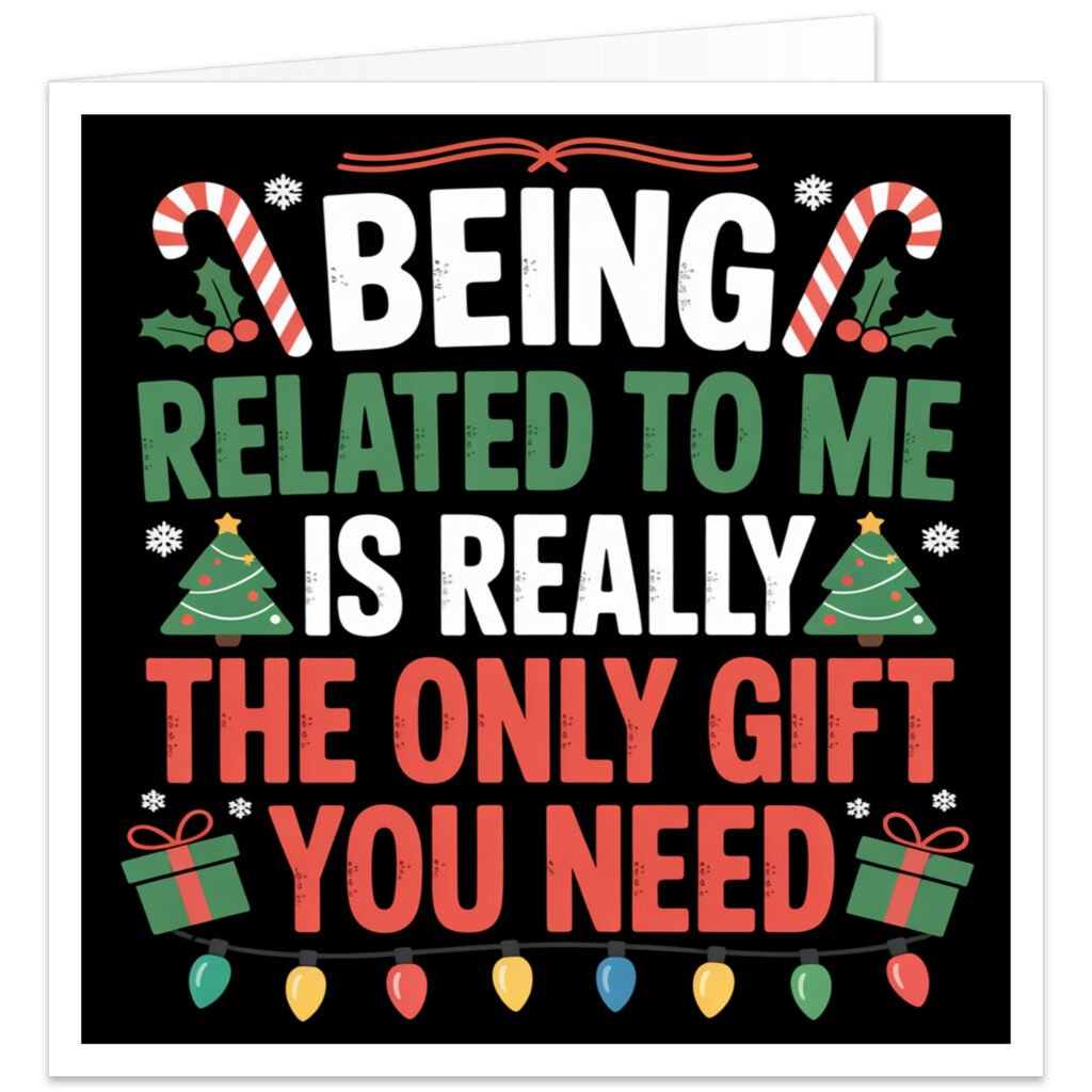 **Alt Text:** Funny family Christmas card featuring the quote "Being Related to Me Is Really the Only Gift You Need" in bold festive typography on a black background with candy canes, holly, Christmas trees, presents, snowflakes and colourful Christmas lights.