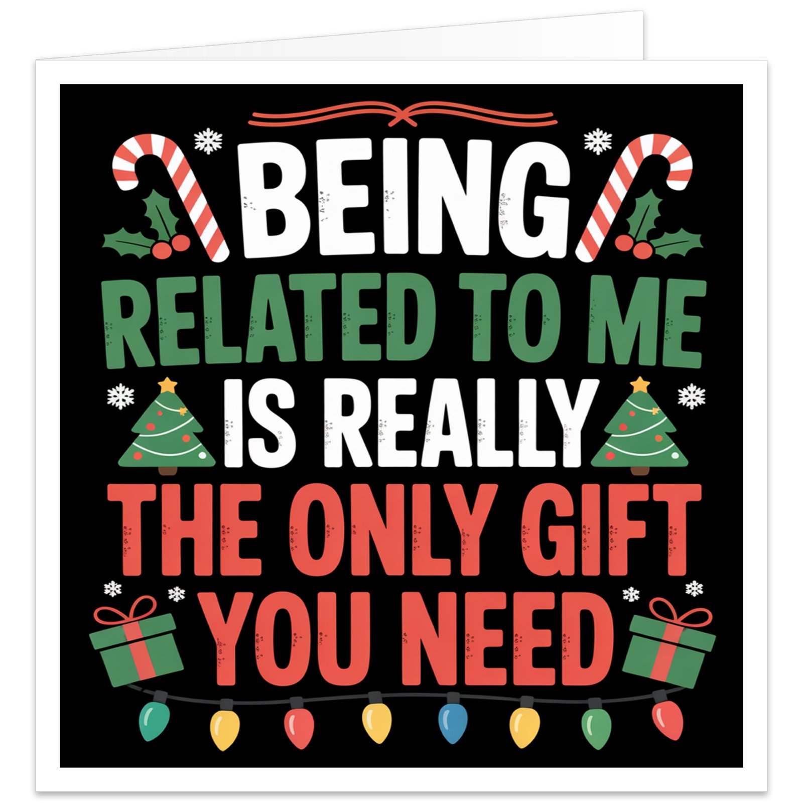 **Alt Text:** Funny family Christmas card featuring the quote "Being Related to Me Is Really the Only Gift You Need" in bold festive typography on a black background with candy canes, holly, Christmas trees, presents, snowflakes and colourful Christmas lights.