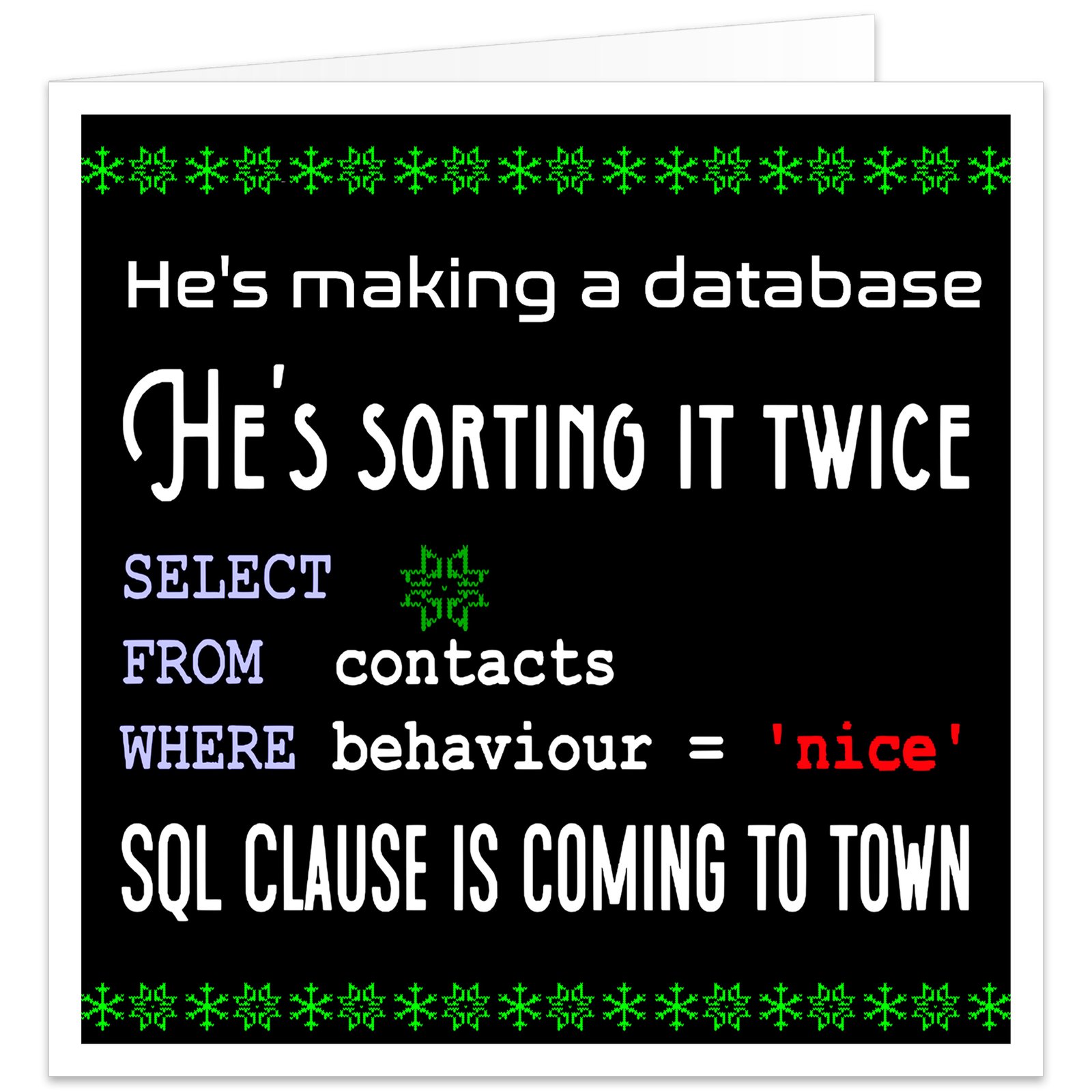 Funny SQL Christmas card with black background, green pixel snowflakes and coding joke reading He’s making a database, he’s sorting it twice, with SQL Clause is coming to town punchline.