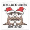We-re-as-bad-as-each-other-otter-christmas-card