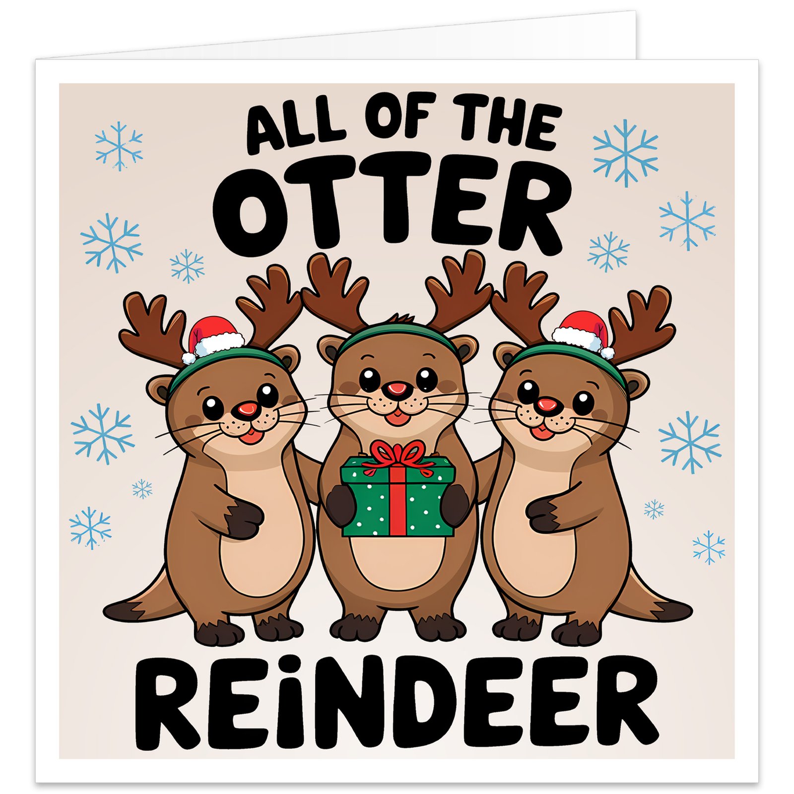 Funny Christmas card featuring three cute cartoon otters dressed as reindeer with antlers and Father Christmas hats, one holding a wrapped present, with blue snowflakes and the festive pun “All of the Otter Reindeer”.