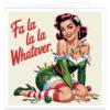 Funny Christmas card featuring a glamorous retro pin-up woman tangled in colourful festive lights, with candy-cane earrings, striped stockings and the sarcastic message “Fa la la la la Whatever.”