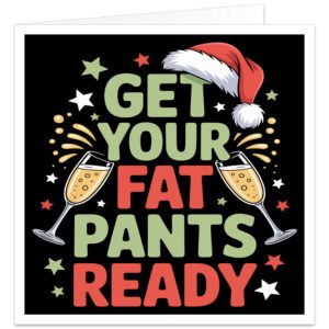 **Alt text:** Funny Christmas greeting card with the words "Get Your Fat Pants Ready" in bold festive lettering, decorated with a Santa hat, clinking champagne glasses and red, green and white stars on a black background. Blank inside for your own Christmas message.
