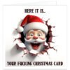 Cartoon Father Christmas bursts through a cracked wall wearing a red Santa hat with the humorous message "Here It Is... Your F***ING Christmas Card". Funny rude Christmas card with a cheeky adult humour design on a white background.