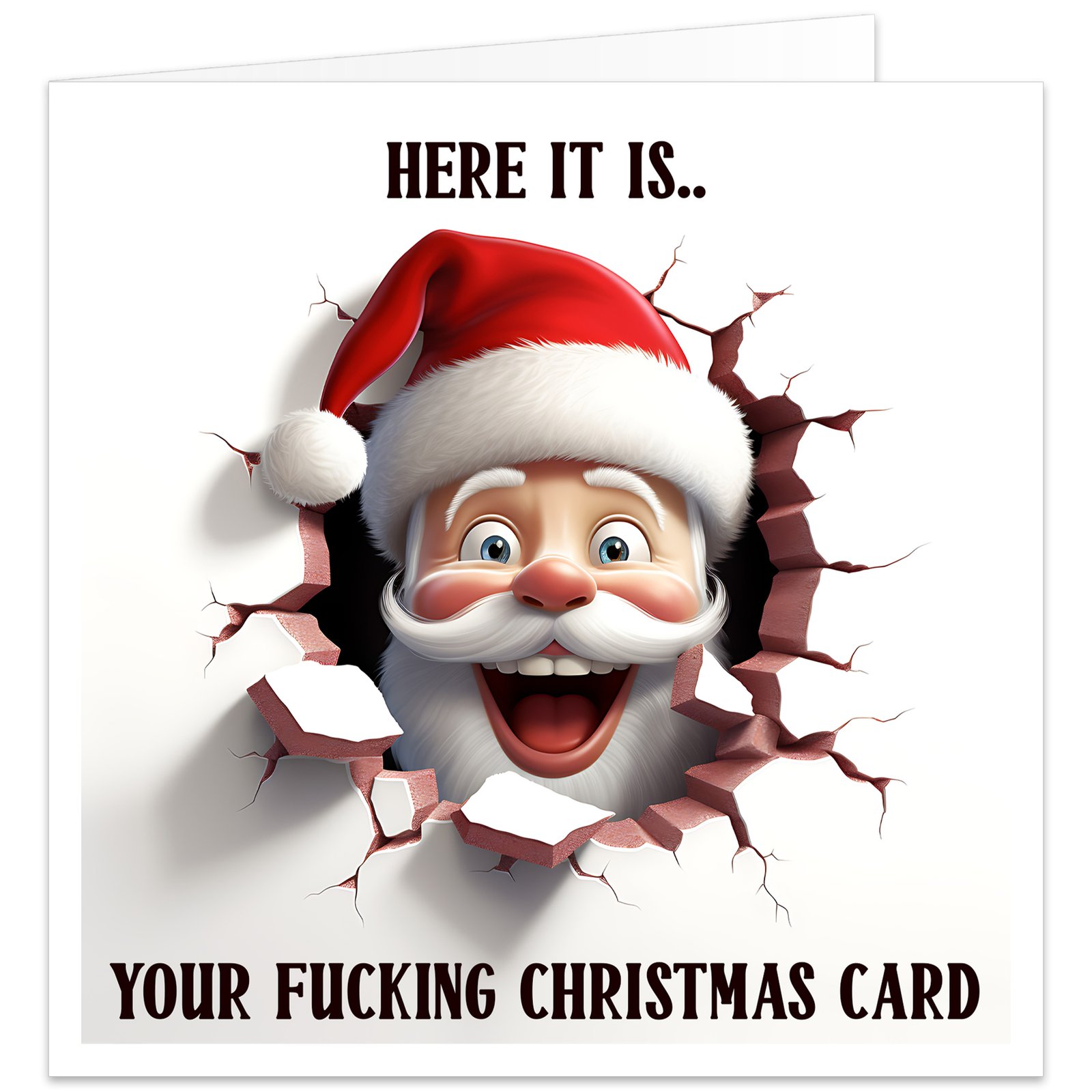 Cartoon Father Christmas bursts through a cracked wall wearing a red Santa hat with the humorous message "Here It Is... Your F***ING Christmas Card". Funny rude Christmas card with a cheeky adult humour design on a white background.