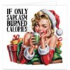 Funny Christmas card featuring a glamorous retro pin-up woman in a Santa outfit with presents and the caption “If Only Sarcasm Burned Calories”.