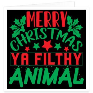 Funny Christmas card featuring “Merry Christmas, Ya Filthy Animal” in red and green lettering on a black background with festive holly, berries and stars.