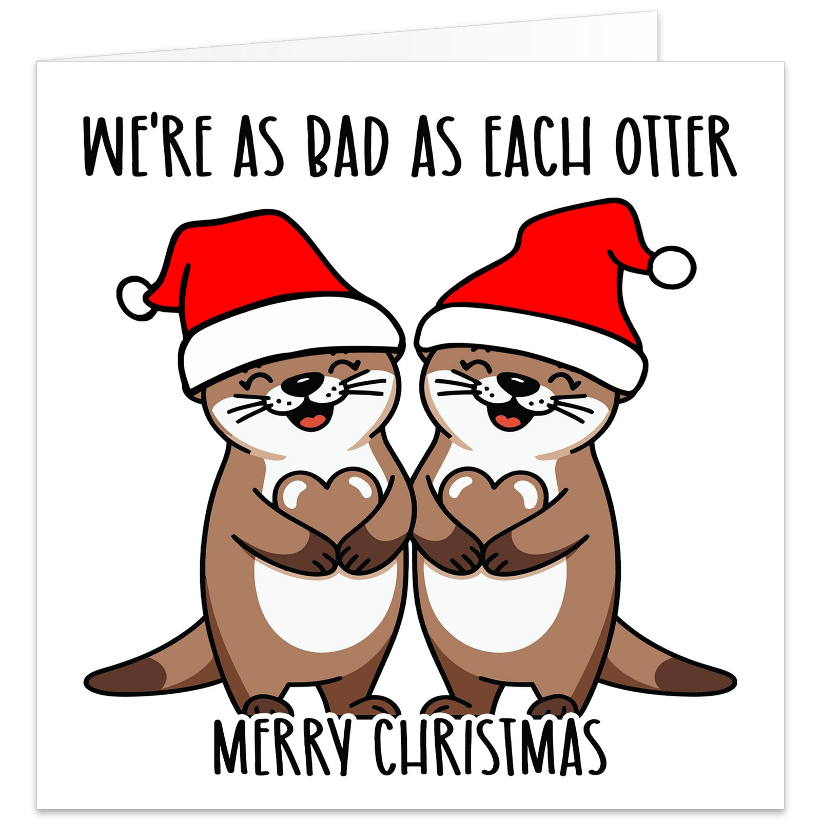 Funny Christmas card featuring two cute cartoon otters wearing red Father Christmas hats, with the pun “We’re As Bad As Each Otter” and “Merry Christmas” on a white background.