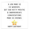 A-job-made-us-co-workers-potty-mouths-made-friends-Birthday-card