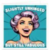 Slightly-unhinged-but-still-fabulous-birthday-card