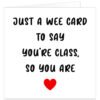 Just-a-wee-card-to-say-youre-class-so-you-are
