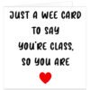 Just-a-wee-card-to-say-youre-class-so-you-are