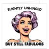 Slightly-unhinged-but-still-fabulous-birthday-card