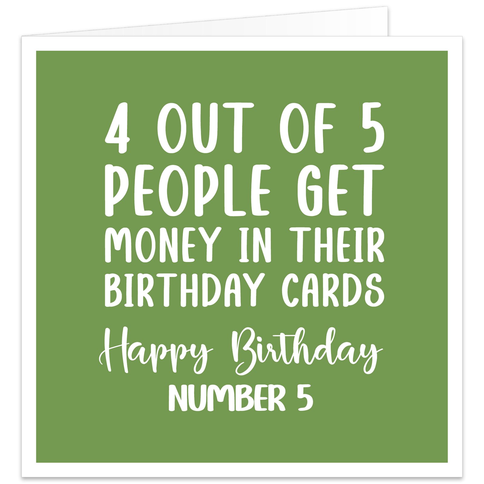 Funny birthday card with muted green background and white text reading “4 out of 5 people get money in their birthday cards. Happy Birthday Number 5.”