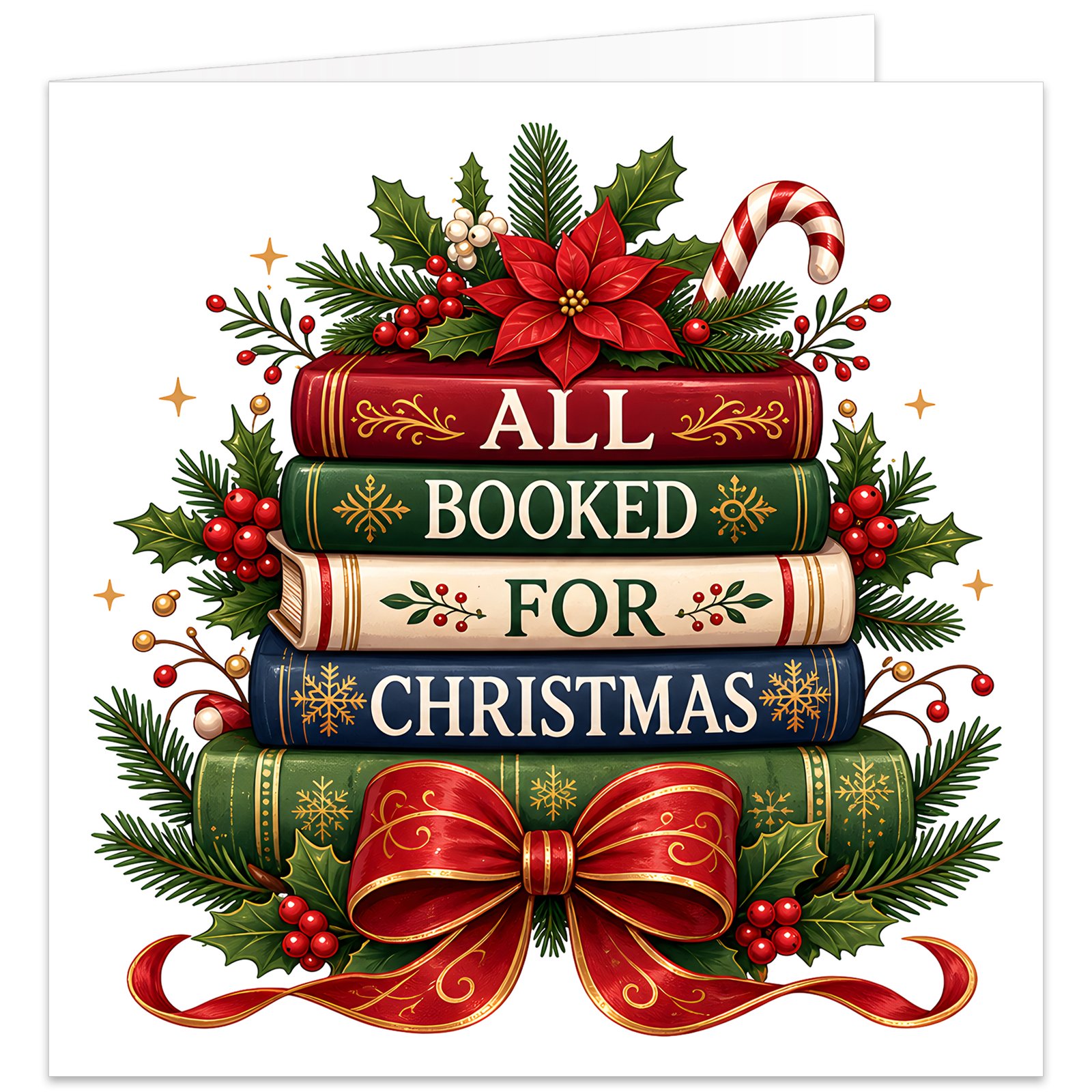 Book-themed Christmas card featuring a festive stack of red, green, cream and navy books with the text “All Booked for Christmas” across the spines. Decorated with holly, red berries, fir branches, poinsettia, candy cane, snowflakes, gold stars and a large red bow. Traditional literary Christmas design on a white background, ideal for book lovers, avid readers, bookworms, friends, family and colleagues.