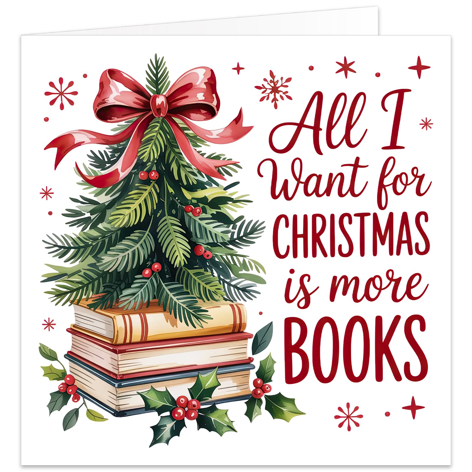 Book lover Christmas card featuring the text “All I Want for Christmas is More Books” in festive red lettering. The design shows a miniature evergreen Christmas tree arranged on a stack of books, decorated with red berries and topped with a large red ribbon bow. Holly, berries and red snowflakes surround the books on a clean white background, creating a cheerful festive design for readers, bookworms, teachers and librarians.