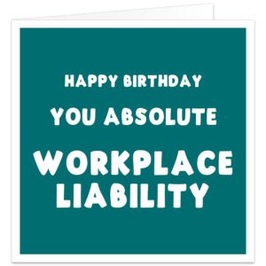 Funny birthday card for work colleague with dark teal design and Happy Birthday You Absolute Workplace Liability message, ideal for coworker, boss or office friend.