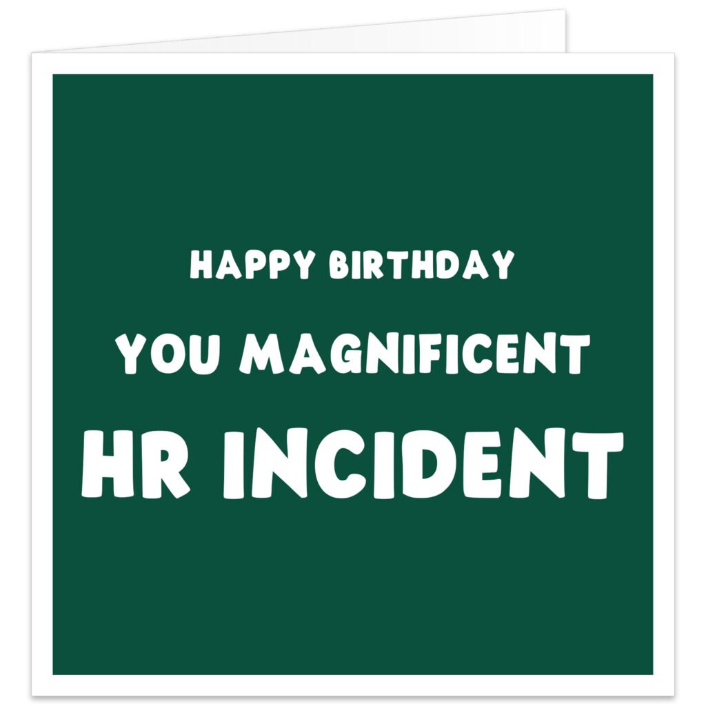 Funny birthday card for work colleague with dark green background and white “Happy Birthday You Magnificent HR Incident” text, ideal for coworker, boss, manager, office friend or HR colleague.
