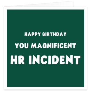 Funny birthday card for work colleague with dark green background and white “Happy Birthday You Magnificent HR Incident” text, ideal for coworker, boss, manager, office friend or HR colleague.