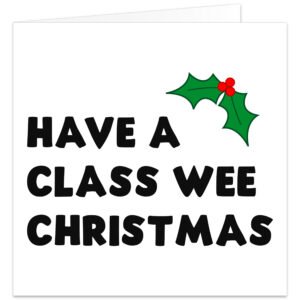 Northern Irish Christmas card featuring the phrase “Have a Class Wee Christmas” in large, bold black lettering on a clean white background. A small sprig of green holly with bright red berries decorates the top of the minimalist design. Funny Belfast and Northern Ireland inspired festive card with local humour and Christmas craic, suitable for friends, family, colleagues and neighbours.