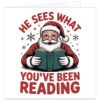 Book lover Christmas card featuring a cheerful Santa Claus in his traditional red suit and hat, smiling behind glasses while reading an open dark green book. Bold red text reads “HE SEES WHAT” above Santa, with “YOU’VE BEEN READING” below. Red and black snowflakes decorate the clean white background. A funny festive reading card for bookworms, avid readers, bibliophiles and book lovers.
