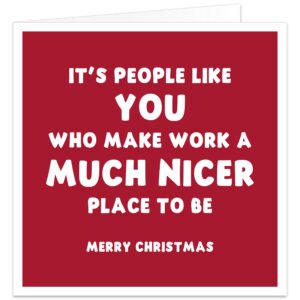 Funny Christmas card for work colleague with red background and white lettering reading It’s people like you who make work a much nicer place to be Merry Christmas