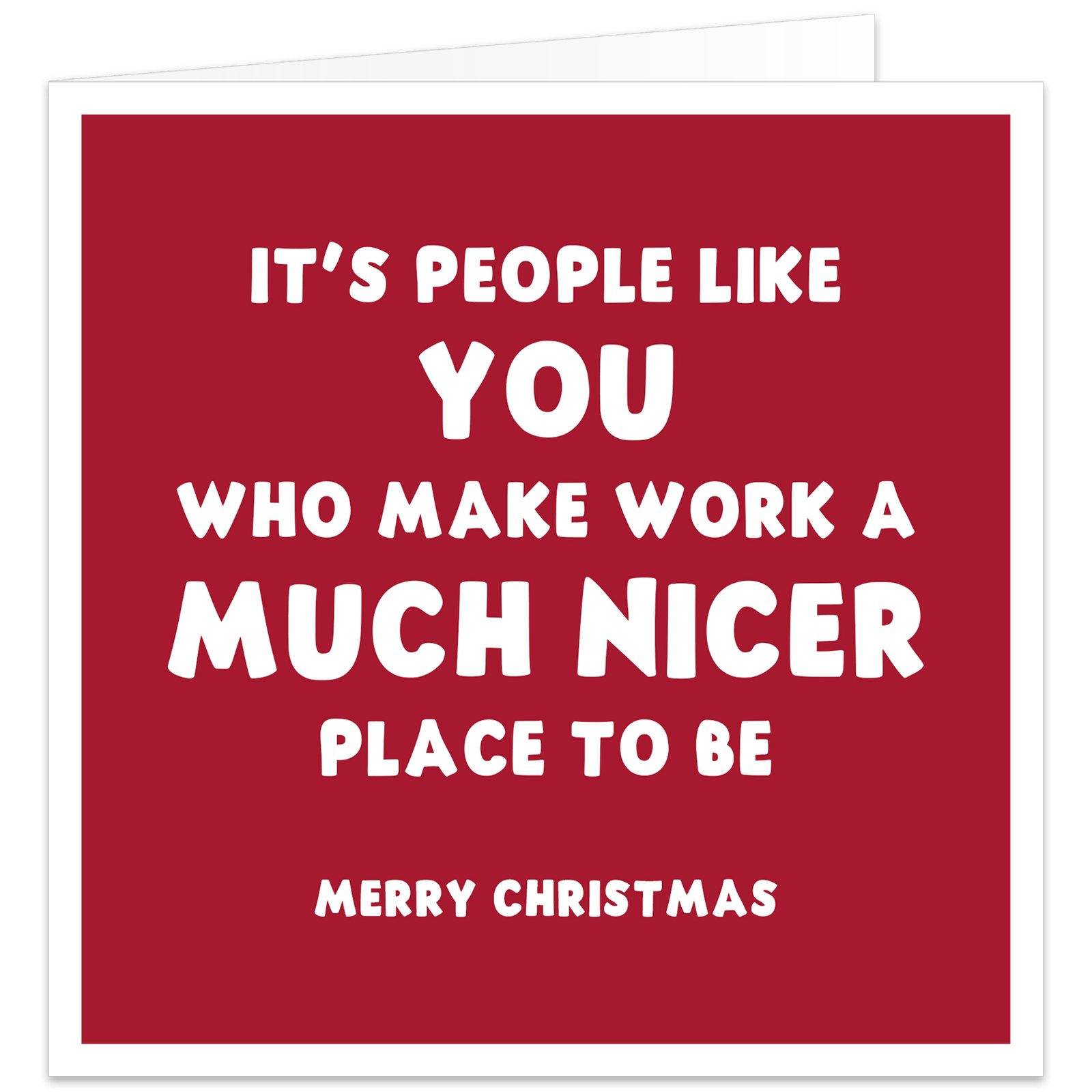 Funny Christmas card for work colleague with red background and white lettering reading It’s people like you who make work a much nicer place to be Merry Christmas