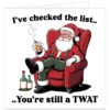 Grumpy Santa relaxing in an armchair with whisky and cigar on a funny rude Christmas card reading "I've checked the list... you're still a tw*t".