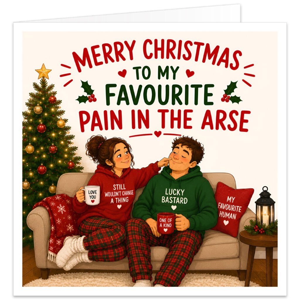 Funny Husband Christmas card featuring the text “Merry Christmas to My Favourite Pain in the Arse” in red and green lettering with holly and hearts. Illustrated husband and wife sit together on a sofa in festive pyjamas beside a decorated Christmas tree, fairy lights and presents. Their tops read “Still Wouldn’t Change a Thing” and “Lucky Bastard”, with mugs and a “My Favourite Human” cushion completing the cosy, cheeky Christmas scene.