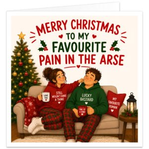 Funny Husband Christmas card featuring the text “Merry Christmas to My Favourite Pain in the Arse” in red and green lettering with holly and hearts. Illustrated husband and wife sit together on a sofa in festive pyjamas beside a decorated Christmas tree, fairy lights and presents. Their tops read “Still Wouldn’t Change a Thing” and “Lucky Bastard”, with mugs and a “My Favourite Human” cushion completing the cosy, cheeky Christmas scene.
