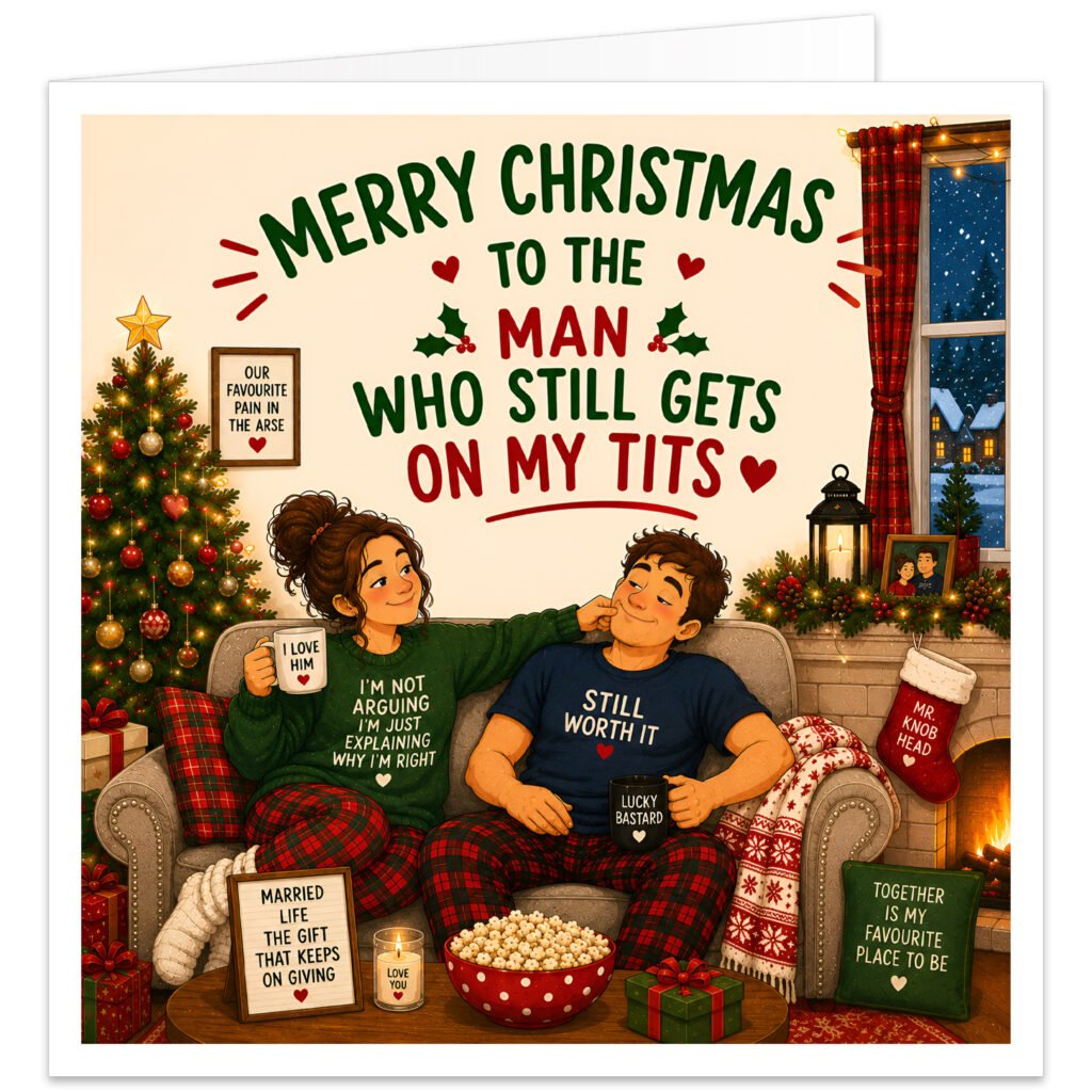 Funny Husband Christmas card featuring a cosy illustrated married couple relaxing on a sofa beside a decorated tree and fireplace. Bold text reads “Merry Christmas to the Man Who Still Gets on My T**s”. Humorous details include “Still Worth It” T-shirt, “I Love Him” and “Lucky B*****d” mugs, cheeky relationship signs, presents, stockings, fairy lights and snowy window scene.