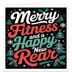Funny gym Christmas card with black background and bold retro text reading “Merry Fitness and a Happy New Rear”. Colourful red, white, turquoise and green lettering is surrounded by festive Christmas trees, holly, red berries, snowflakes, stars and seasonal greenery. Humorous fitness-themed Christmas card design for male or female gym-goers, fitness lovers, personal trainers, workout partners and gym buddies.