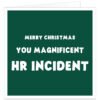 Funny Christmas card for work colleague with “Merry Christmas, You Magnificent HR Incident” message, dark green background and bold white text.