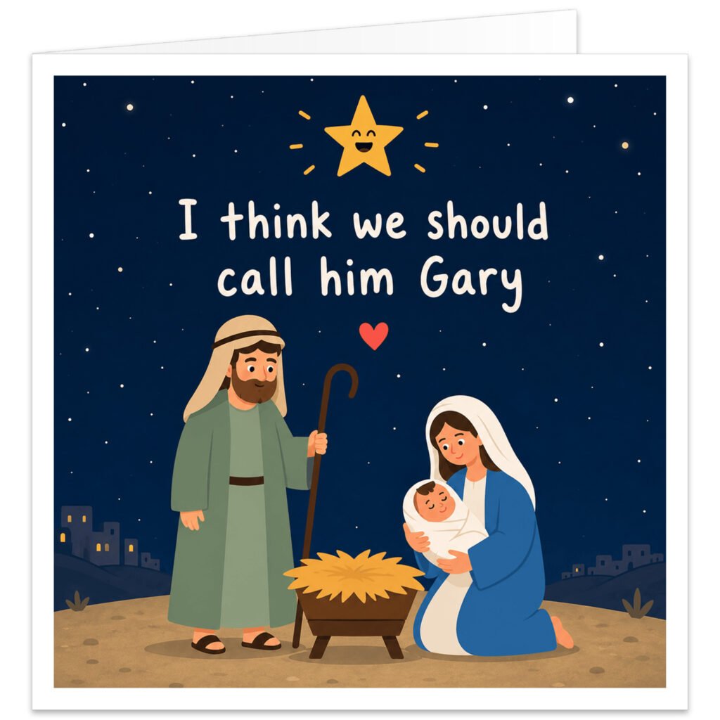Funny Christmas card featuring a cartoon Nativity scene with Mary, Joseph and baby Jesus under a smiling star, with the caption “I think we should call him Gary”.