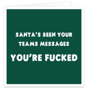 Funny Christmas card for work colleague with dark green background and white text reading Santa’s seen your Teams messages you’re f**ked, rude office humour card.