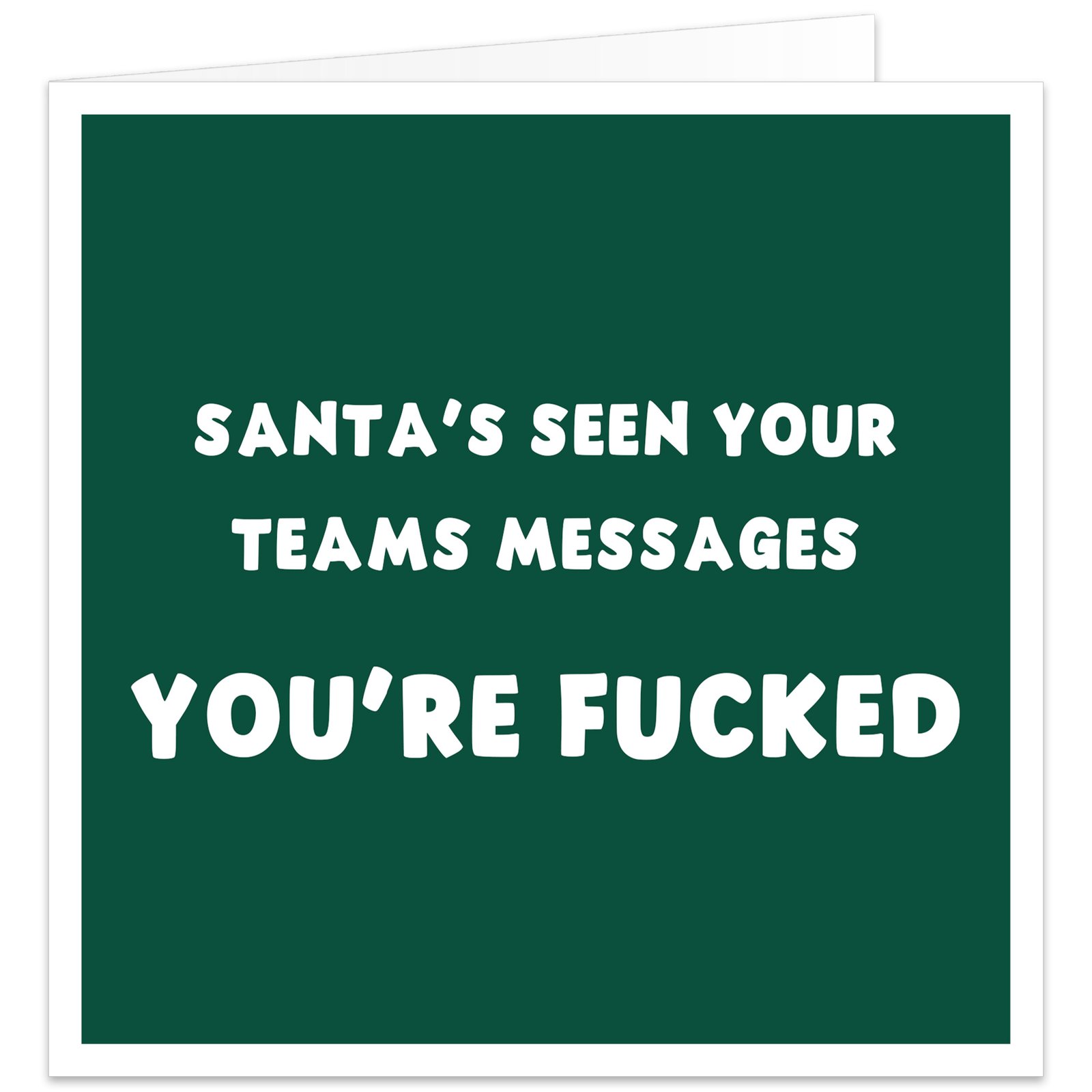Funny Christmas card for work colleague with dark green background and white text reading Santa’s seen your Teams messages you’re f**ked, rude office humour card.