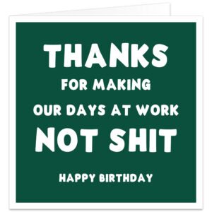 Funny birthday card for work colleague with dark green background and white text reading Thanks for making our days at work not s**t Happy Birthday