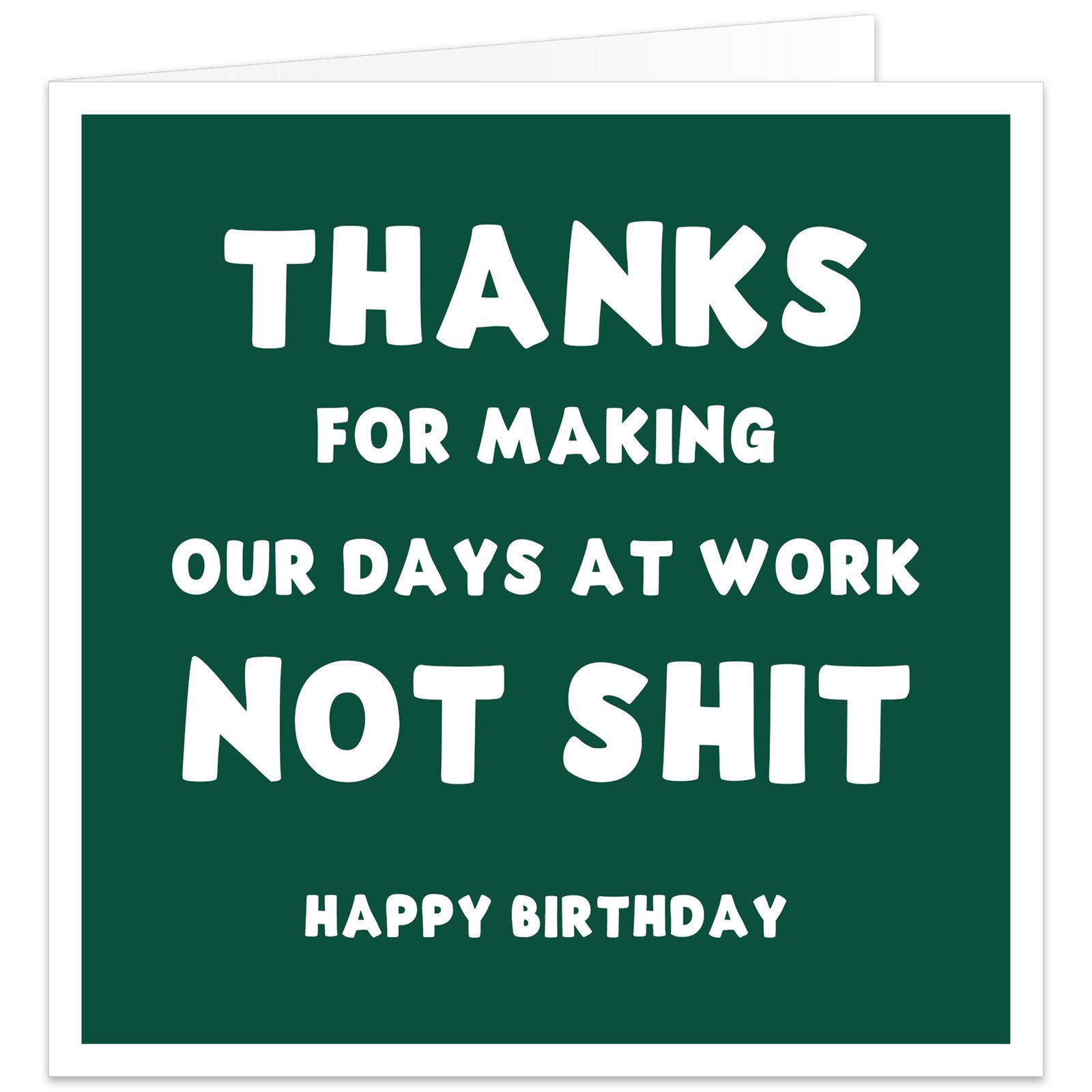 Funny birthday card for work colleague with dark green background and white text reading Thanks for making our days at work not s**t Happy Birthday