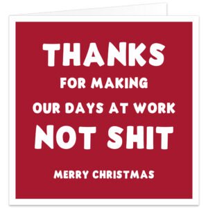 Funny Christmas card for work colleague or workmate, bold red design with white text saying Thanks for making our days at work not s**t, Merry Christmas.