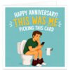 Funny anniversary card for wife or girlfriend, featuring a man sitting on the toilet scrolling on his phone with the message Happy Anniversary This Was Me Picking This Card.