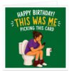 Funny birthday card for him featuring a woman sitting on the loo scrolling on her phone, with the message “Happy Birthday! This Was Me Picking This Card” on a green background.
