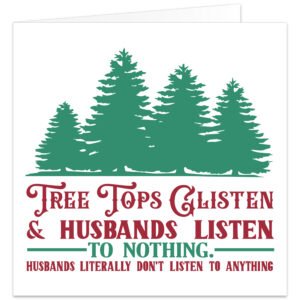 Funny Husband Christmas card on a white background featuring green fir trees and bold vintage-style red and green lettering. Main text reads “Tree Tops Glisten & Husbands Listen To Nothing”, with the punchline “Husbands Literally Don’t Listen To Anything” below. Festive humorous design for a husband from his wife or partner, combining Christmas woodland imagery with a cheeky selective hearing joke.