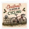 Funny cyclist Christmas card with the text “Christmas? I’d Rather Be Cycling” in festive red and green lettering. Features a detailed red road bike leaning against a rustic stone wall, with a cycling helmet, water bottle, holly and red berries on a warm cream background. A humorous cycling Christmas card designed for male or female cyclists, road cycling enthusiasts, friends, partners and family members.