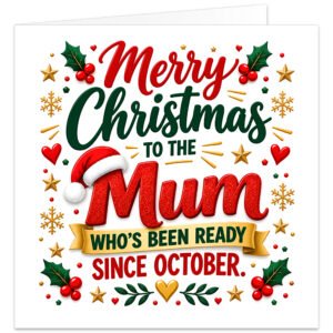 Funny Christmas card for Mum with the text “Merry Christmas to the Mum Who’s Been Ready Since October.” Modern typography on a white background with large sparkling red Mum lettering, red and green script, gold banner, Santa hat, holly, berries, snowflakes, stars, hearts and festive greenery. Bright, humorous design for a Mum who loves Christmas and starts celebrating early.