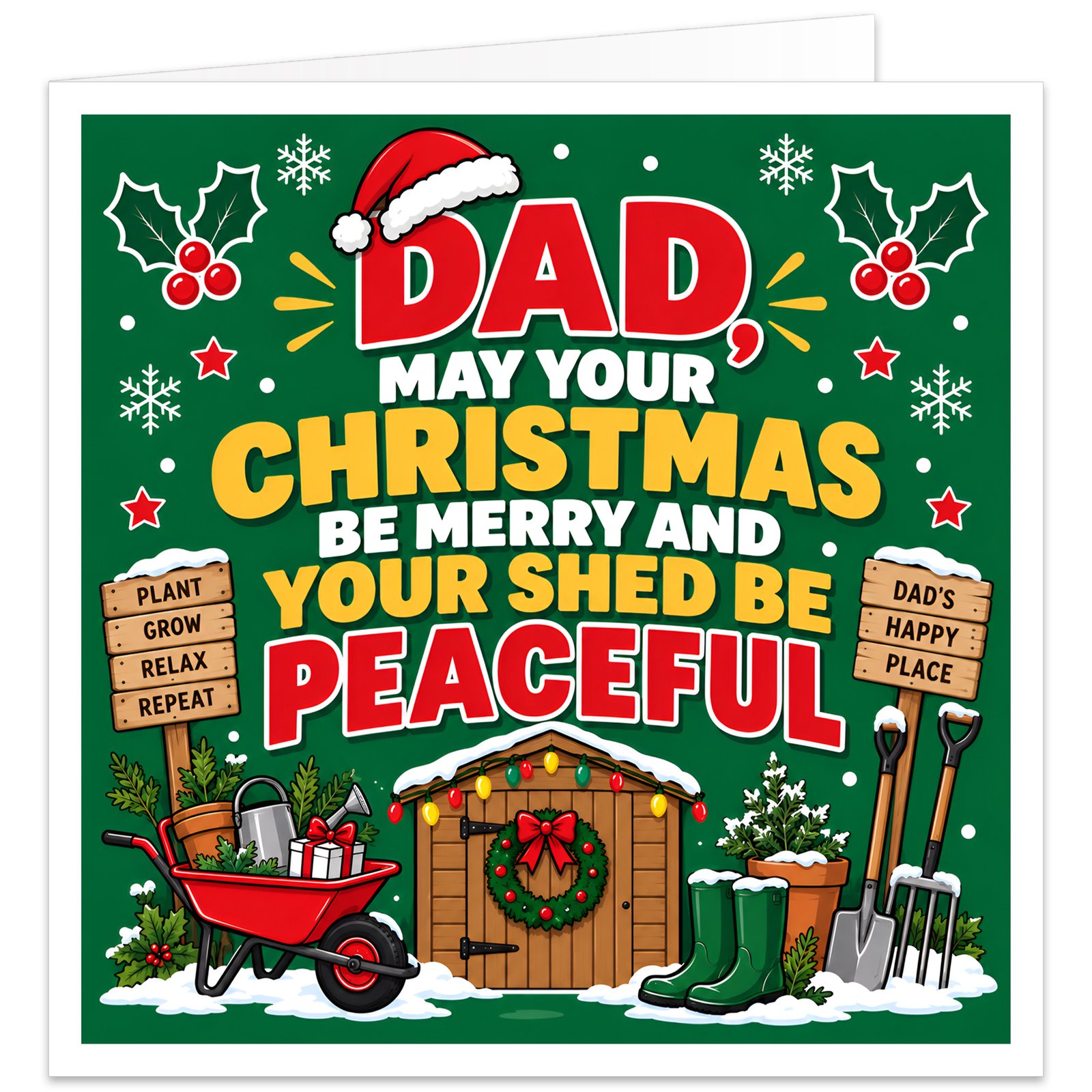 Funny gardening Christmas card for Dad with the text “Dad, May Your Christmas Be Merry and Your Shed Be Peaceful”. Colourful festive green design featuring a snowy wooden garden shed decorated with fairy lights and a wreath, plus a wheelbarrow, wellies, watering can, plant pots, spade and fork. Wooden signs read “Plant, Grow, Relax, Repeat” and “Dad’s Happy Place”, surrounded by holly, berries and snowflakes.