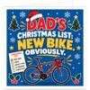 Funny cycling Christmas card for Dad featuring the text “Dad’s Christmas List: New Bike. Obviously.” Bold blue festive design with a red road bike decorated with colourful Christmas lights and a large red bow. Includes a Santa hat, snowy Christmas trees, holly, snowflakes and a checklist showing New Bike ticked, with socks, novelty mug, aftershave and other stuff left unchecked.