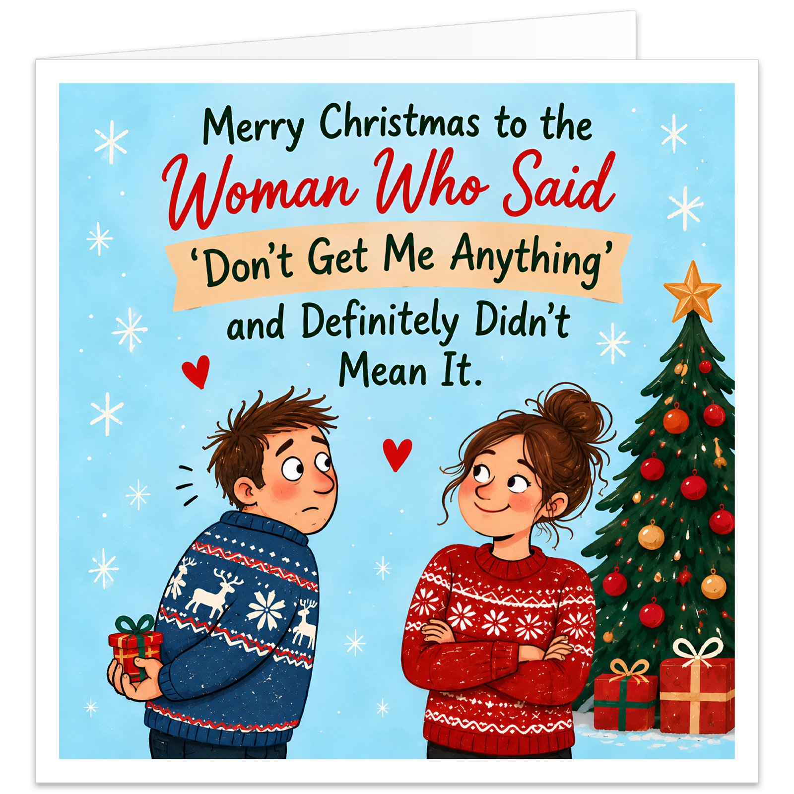 Funny Christmas card for wife, girlfriend or partner with the text “Merry Christmas to the Woman Who Said ‘Don’t Get Me Anything’ and Definitely Didn’t Mean It.” Festive illustration shows a nervous man in a Christmas jumper hiding a small wrapped gift behind his back while a smiling woman stands with folded arms. Icy blue background with Christmas tree, presents and snowflakes.